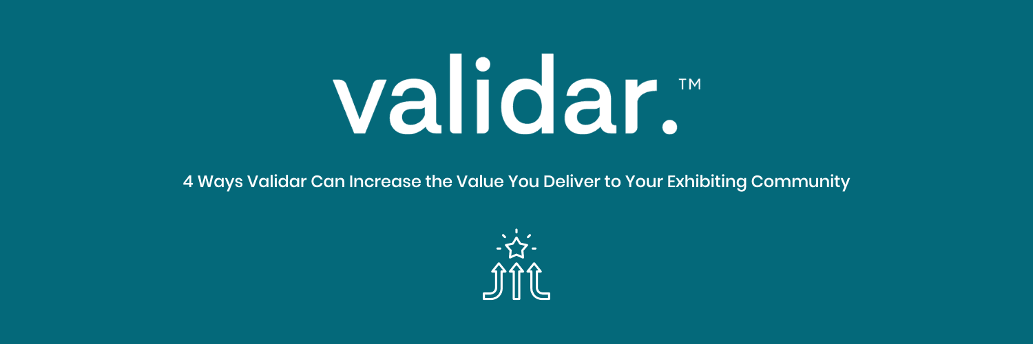 4 Ways Validar Can Increase the Value You Deliver to Your Exhibiting Community
